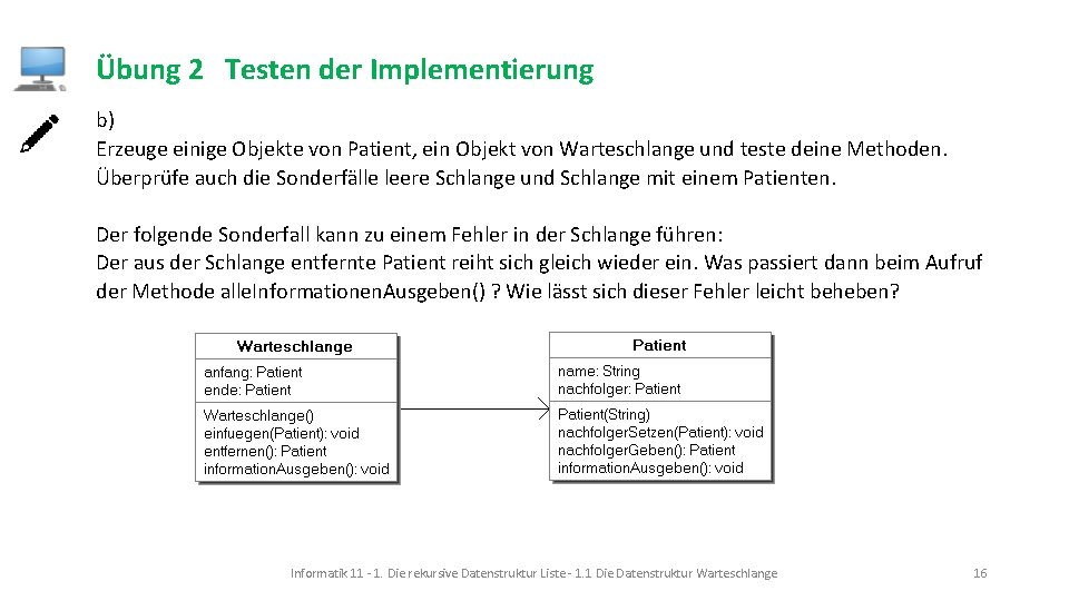 Übung 2 Testen der Implementierung b) Erzeuge einige Objekte von Patient, ein Objekt von