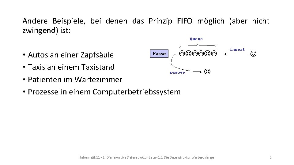 Andere Beispiele, bei denen das Prinzip FIFO möglich (aber nicht zwingend) ist: • Autos