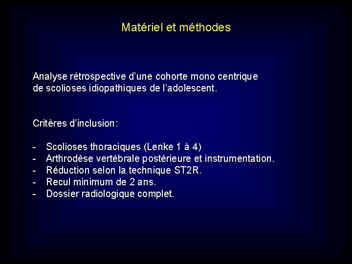 Matériel et méthodes Analyse rétrospective d’une cohorte mono centrique de scolioses idiopathiques de l’adolescent. Matériel et méthodes Analyse rétrospective d’une cohorte mono centrique de scolioses idiopathiques de l’adolescent.