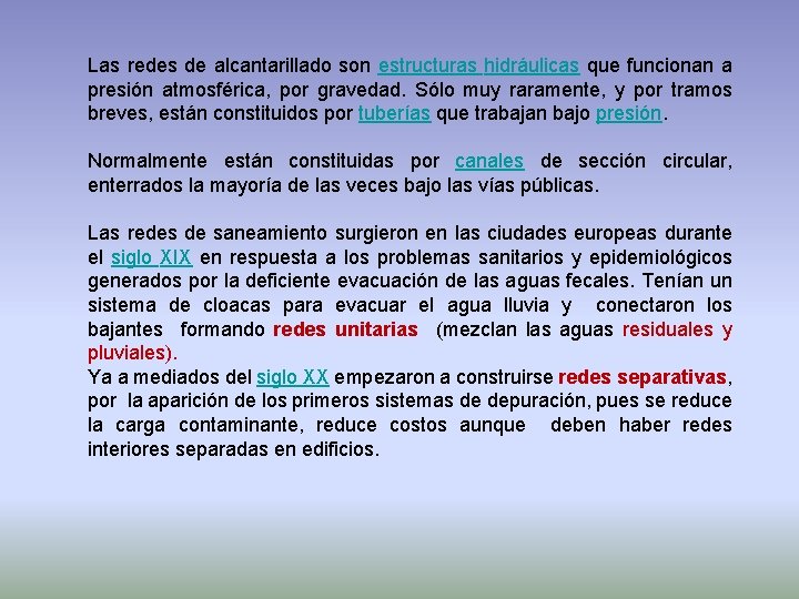 Las redes de alcantarillado son estructuras hidráulicas que funcionan a presión atmosférica, por gravedad.