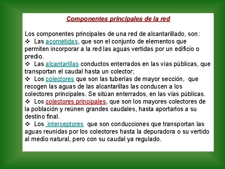 Componentes principales de la red Los componentes principales de una red de alcantarillado, son: