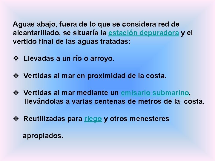 Aguas abajo, fuera de lo que se considera red de alcantarillado, se situaría la