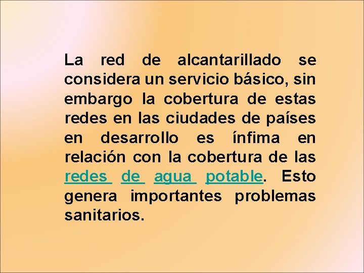 La red de alcantarillado se considera un servicio básico, sin embargo la cobertura de