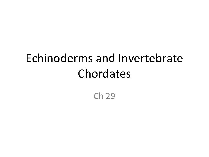 Echinoderms and Invertebrate Chordates Ch 29 