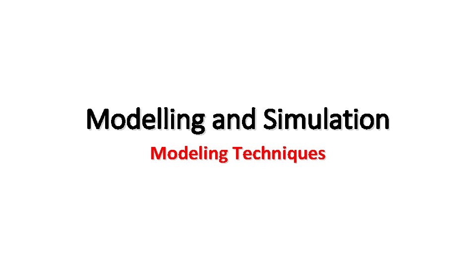 Modelling and Simulation Modeling Techniques 