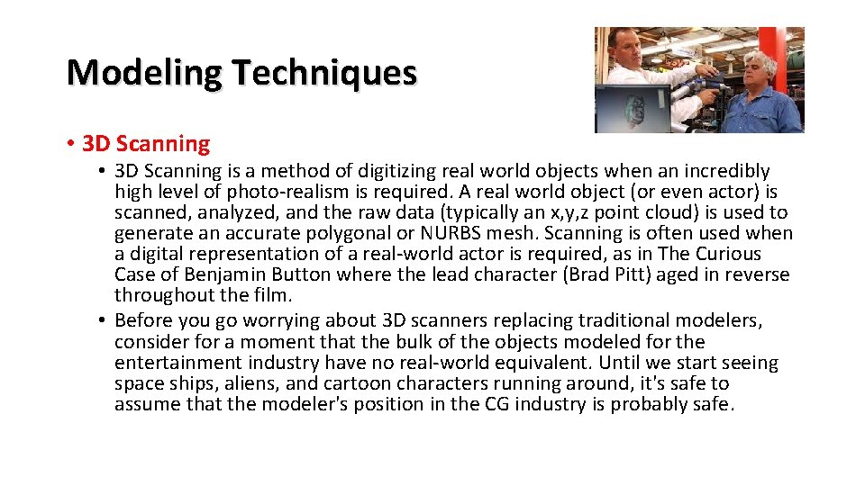 Modeling Techniques • 3 D Scanning is a method of digitizing real world objects