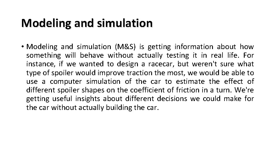 Modeling and simulation • Modeling and simulation (M&S) is getting information about how something