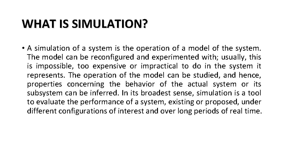 WHAT IS SIMULATION? • A simulation of a system is the operation of a