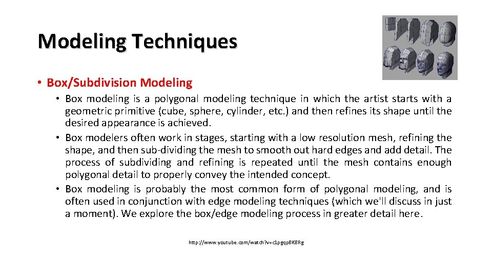 Modeling Techniques • Box/Subdivision Modeling • Box modeling is a polygonal modeling technique in