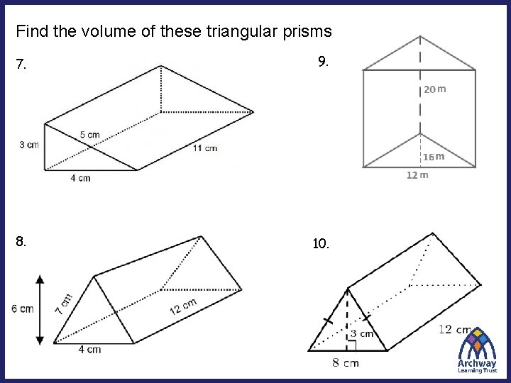 Find the volume of these triangular prisms 7. 9. 8. 10. 