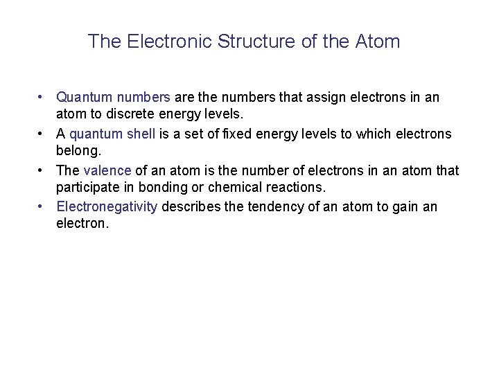 The Electronic Structure of the Atom • Quantum numbers are the numbers that assign