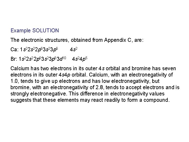 Example SOLUTION The electronic structures, obtained from Appendix C, are: Ca: 1 s 22