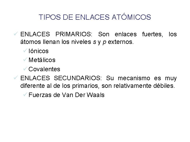 TIPOS DE ENLACES ATÓMICOS ü ENLACES PRIMARIOS: Son enlaces fuertes, los átomos llenan los