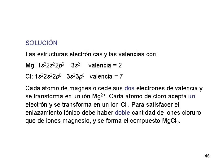 SOLUCIÓN Las estructuras electrónicas y las valencias con: Mg: 1 s 22 p 6