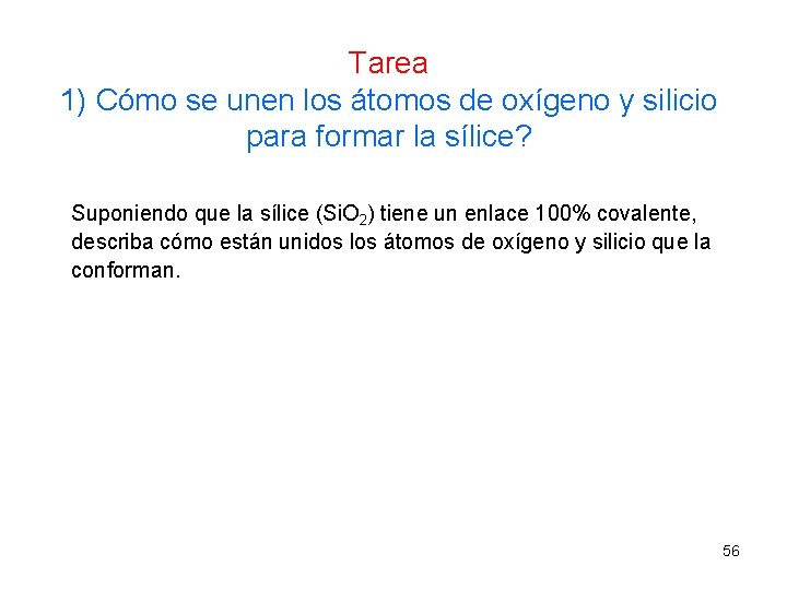 Tarea 1) Cómo se unen los átomos de oxígeno y silicio para formar la