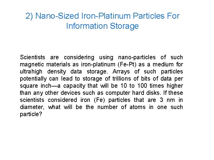 2) Nano-Sized Iron-Platinum Particles For Information Storage Scientists are considering using nano-particles of such
