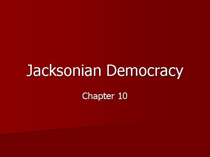 Jacksonian Democracy Chapter 10 