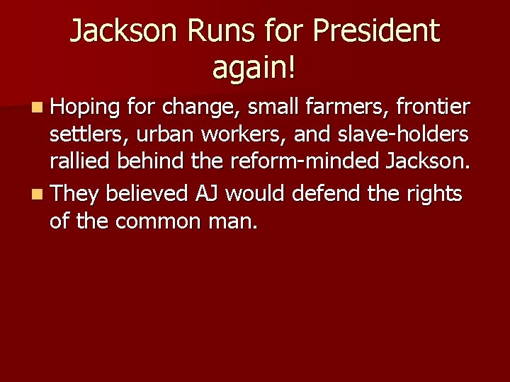 Jackson Runs for President again! n Hoping for change, small farmers, frontier settlers, urban