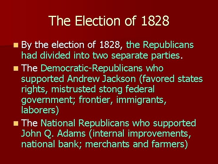 The Election of 1828 n By the election of 1828, the Republicans had divided