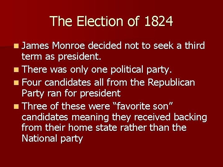 The Election of 1824 n James Monroe decided not to seek a third term