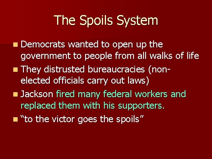 The Spoils System n Democrats wanted to open up the government to people from
