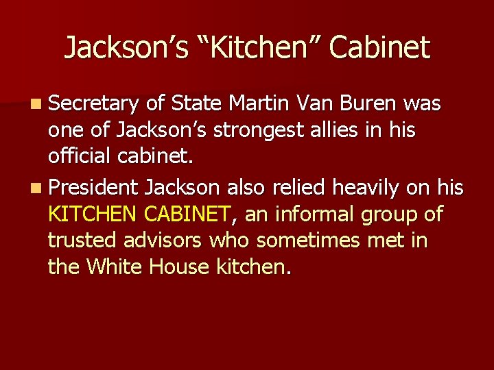 Jackson’s “Kitchen” Cabinet n Secretary of State Martin Van Buren was one of Jackson’s