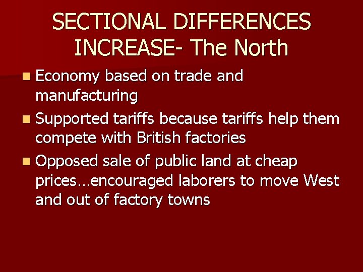 SECTIONAL DIFFERENCES INCREASE- The North n Economy based on trade and manufacturing n Supported