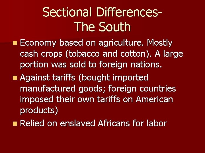 Sectional Differences. The South n Economy based on agriculture. Mostly cash crops (tobacco and