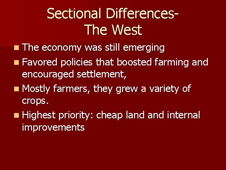 Sectional Differences. The West n The economy was still emerging n Favored policies that