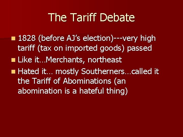 The Tariff Debate n 1828 (before AJ’s election)---very high tariff (tax on imported goods)