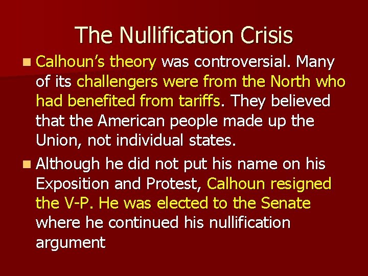 The Nullification Crisis n Calhoun’s theory was controversial. Many of its challengers were from