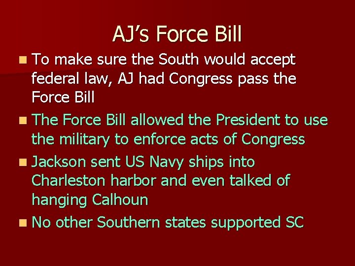 AJ’s Force Bill n To make sure the South would accept federal law, AJ