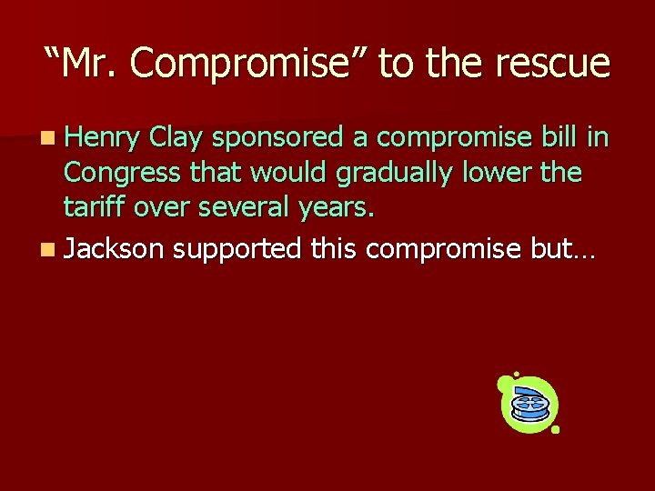 “Mr. Compromise” to the rescue n Henry Clay sponsored a compromise bill in Congress