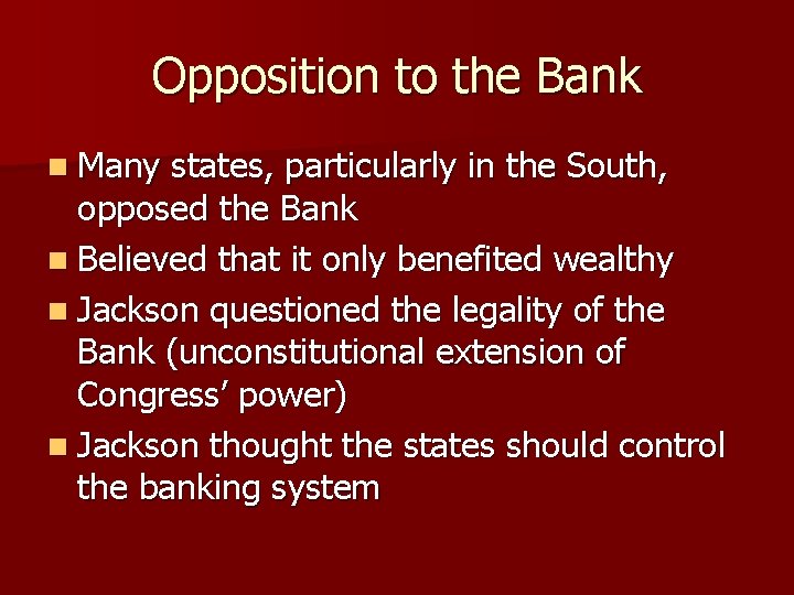 Opposition to the Bank n Many states, particularly in the South, opposed the Bank