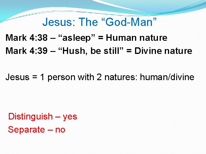 Jesus: The “God-Man” Mark 4: 38 – “asleep” = Human nature Mark 4: 39