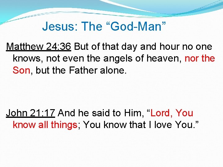 Jesus: The “God-Man” Matthew 24: 36 But of that day and hour no one