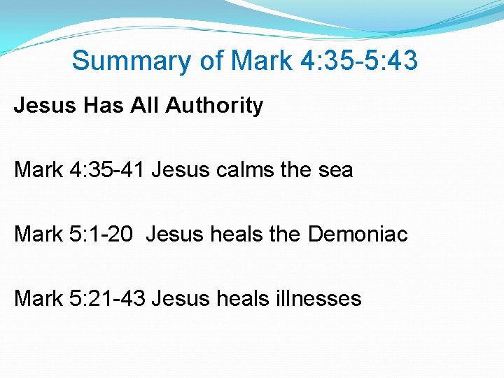 Summary of Mark 4: 35 -5: 43 Jesus Has All Authority Mark 4: 35