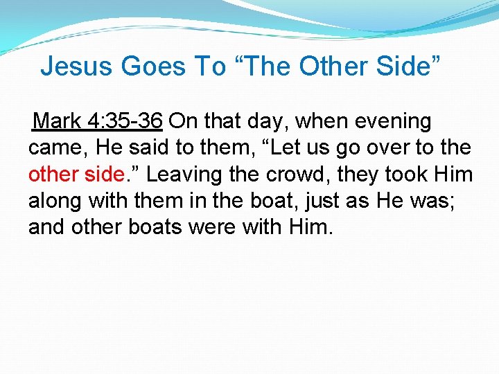 Jesus Goes To “The Other Side” Mark 4: 35 -36 On that day, when