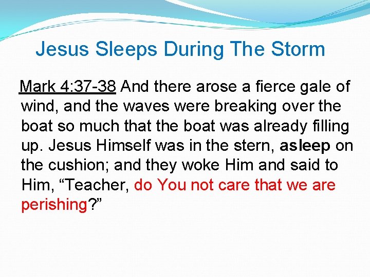 Jesus Sleeps During The Storm Mark 4: 37 -38 And there arose a fierce