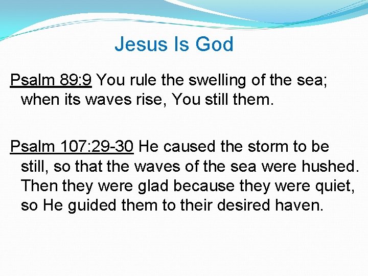 Jesus Is God Psalm 89: 9 You rule the swelling of the sea; when