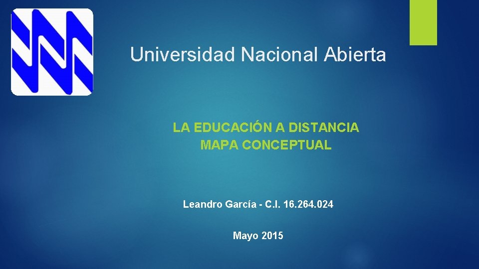 Universidad Nacional Abierta LA EDUCACIÓN A DISTANCIA MAPA CONCEPTUAL Leandro García - C. I.
