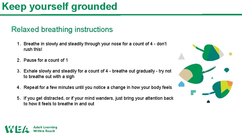 Keep yourself grounded Relaxed breathing instructions 1. Breathe in slowly and steadily through your