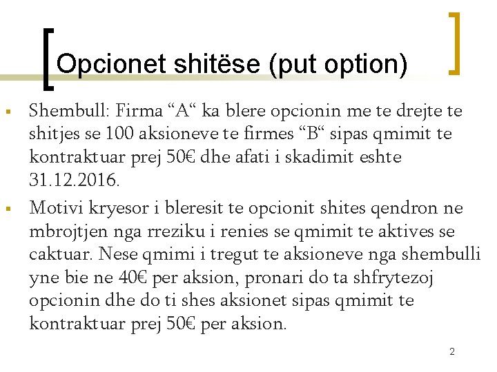 Opcionet shitëse (put option) § § Shembull: Firma “A“ ka blere opcionin me te