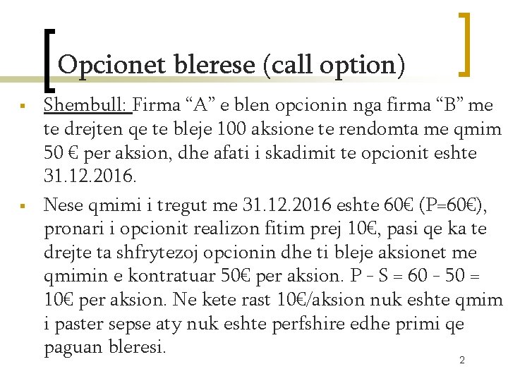 Opcionet blerese (call option) § § Shembull: Firma “A” e blen opcionin nga firma