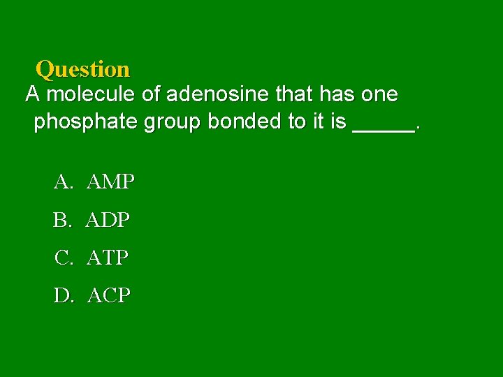 Question A molecule of adenosine that has one phosphate group bonded to it is
