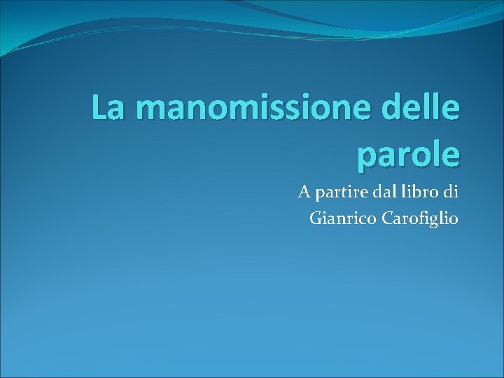 La manomissione delle parole A partire dal libro di Gianrico Carofiglio 