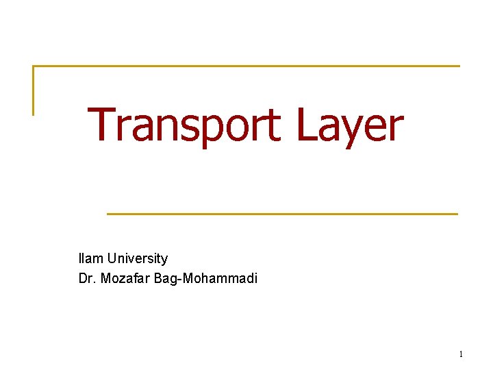 Transport Layer Ilam University Dr. Mozafar Bag-Mohammadi 1 