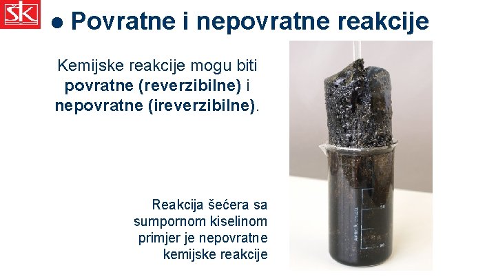 l Povratne i nepovratne reakcije Kemijske reakcije mogu biti povratne (reverzibilne) i nepovratne (ireverzibilne).