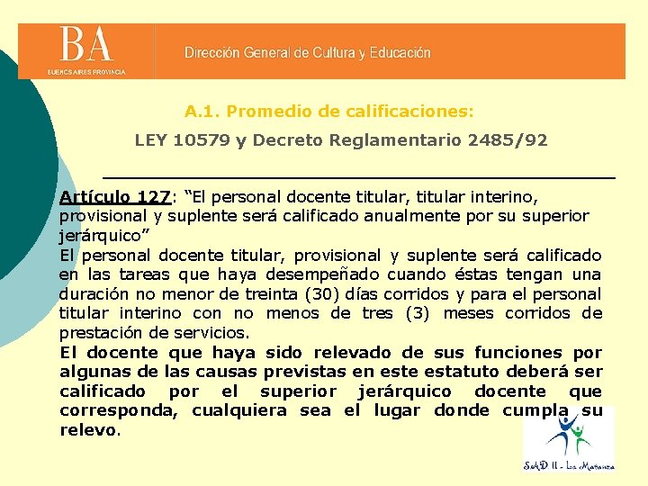 A. 1. Promedio de calificaciones: LEY 10579 y Decreto Reglamentario 2485/92 Artículo 127: “El