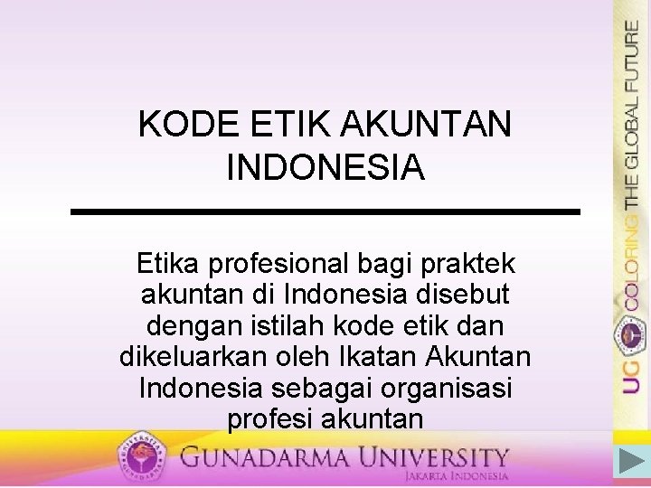 KODE ETIK AKUNTAN INDONESIA Etika profesional bagi praktek akuntan di Indonesia disebut dengan istilah